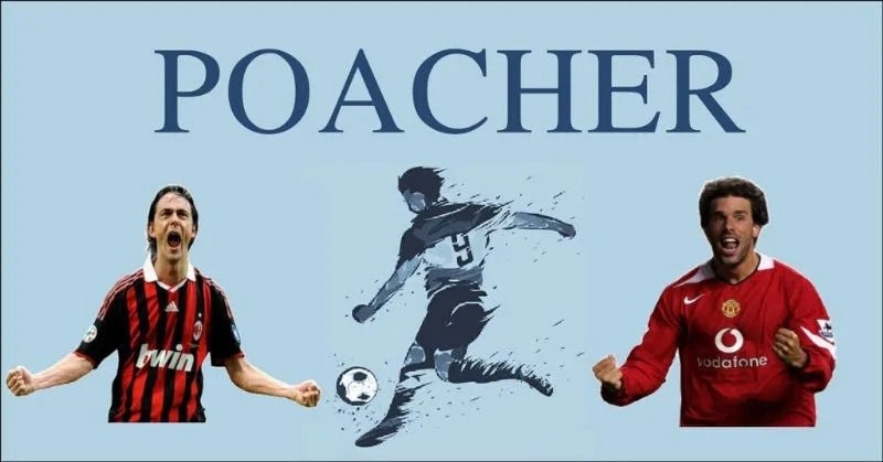 Poacher - Tiền đạo cắm là gì?